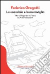 Lo scandalo e la meraviglia. Vita di Properzia de' Rossi, scultrice bolognese libro