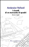 I ricordi di un mercante di quadri. Ediz. integrale libro di Vollard Ambroise