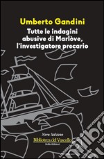 Tutte le indagini abusive di Marlòve, investigatore precario libro