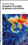 Rendere feconde le piante selvatiche libro