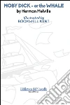 Moby Dick or the whale. Ediz. illustrata libro