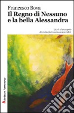 Il regno di Nessuno e la bella Alessandra libro