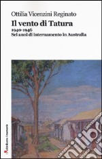 Il vento di Tatura 1940-1946. Sei anni di internamento in Australia libro