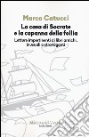 La casa di Socrate e la capanna della follia. Letture impertinenti di libri antichi inusuali e stravaganti libro