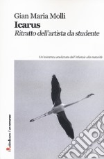 Icarus. Ritratto dell'artista da studente libro