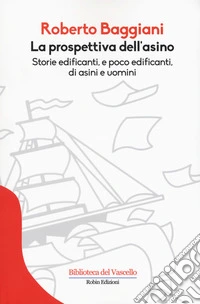 La prospettiva dell'asino. Storie edificanti e poco edificanti di asini e uomini