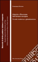 Libertà e sicurezza nell'Unione Europea. Tra età moderna e globalizzazione libro