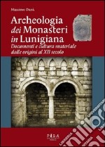 Archeologia dei monasteri in Lunigiana. Documenti e cultura materiale degli enti monastici della diocesi di Luni dalle origini al XII secolo