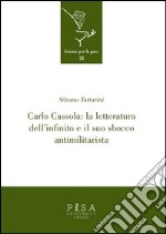 Carlo Cassola: la letteratura dell'infinito e il suo sbocco antimilitarista