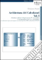Architettura dei calcolatori. Vol. 1: Struttura software del processore PC, Assembler e corrispondenza fra C++ e Assembler, con riferimento al personal computer con sistema operativo Unix...