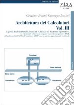 Architettura dei calcolatori. Vol. 3: Aspetti architetturali avanzati e nucleo di sistema operativo, con riferimento al personal computer con sistema operativo Unix...