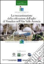 La meccanizzazione della coltivazione dell'aglio di Vessalico nell'alta Valle Arroscia libro