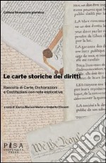 Le carte storiche dei diritti. Raccolta di carte, dichiarazioni e costituzioni con note esplicative libro