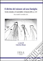 Il diritto del minore ad una famiglia. Tavola rotonda a 10 anni dalla L. 28 Marzo 2001, n. 149. Pisa, venerdì 11 novembre 2011 libro