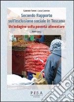 Secondo Rapporto sull'esclusione sociale in Toscana. Un'indagine sulla povertà alimentare. Anno 2013 libro