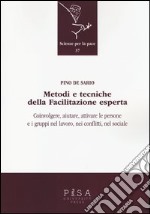 Metodi e tecniche della facilitazione esperta. Coinvolgere, aiutare, attivare le persone e i gruppi nel lavoro, nei conflitti, nel sociale libro