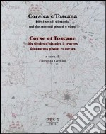 Corsica e Toscana. Dieci secoli di storia nei documenti pisani e corsi. Ediz. italiana e francese