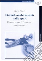 Steroidi anabolizzanti nello sport. Usarli o evitarli? Conoscerli libro