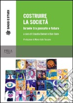 Costruire la società. Israele tra passato e futuro libro