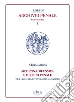 Medicina difensiva e il diritto penale. Tra legalità e tutela della salute libro