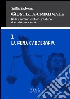 Giustizia criminale. Vol. 1: La pena cerceraria libro di Padovani Tullio