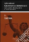 Giustizia criminale. Vol. 3: Tortura libro di Padovani Tullio