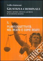 Giustizia criminale. Vol. 5: Plurisoggettività nel reato e come reato libro