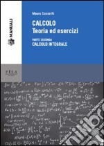 Calcolo. Teoria ed esercizi. Vol. 2: Calcolo integrale libro