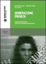 Generazione privata. Soggettività giovanile in un area territoriale della Toscana libro