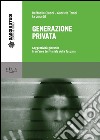 Generazione privata. Soggettività giovanile in un area territoriale della Toscana libro di Ciucci R. (cur.) Tomei G. (cur.)