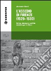 L'assedio di Firenze (1529-1530). Politica, diplomazia e conflitto durante le guerre d'Italia libro