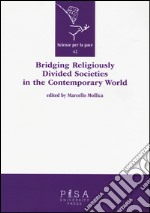 Bridging religiously divided societies in the contemporary world libro