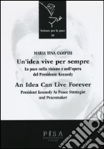 Un'idea vive per sempre. La pace nella visione e nell'opera del presidente Kennedy. Ediz. italiana e inglese