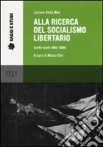 Alla ricerca del socialismo libertario. Scritti scelti 1962-2003 libro