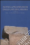 «Notae lapicidinarum» dalle cave di Carrara. Con CD libro