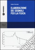 Elaborazione dei segnali per la fisica libro