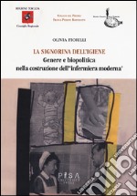 La signorina dell'igiene. Genere e biopolitica nella costruzione dell'«infermiera moderna» libro