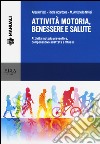 Attività motoria, benessere e salute. Attività motoria preventiva, compensativa adattata e fitness libro