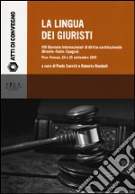 La lingua dei giuristi. 8 giornate internazionali di diritto costituzionale (Brasile-Italia-Spagna) (Pisa-Firenze, 24 e 25 settembre 2015) libro