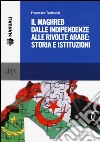 Il Maghreb dalle indipendenze alle rivolte arabe: storia e istituzioni libro di Tamburini Francesco
