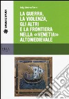La guerra, la violenza, gli altri e la frontiera nella «Venetia» altomedievale libro