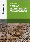 L'«ebreo» nella letteratura inglese medievale libro di Giaccherini Enrico