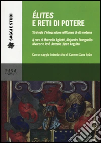Élites e reti di potere. Strategie d'integrazione nell'Europa di età moderna libro