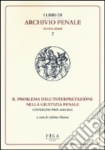 Il problema dell'interpretazione nella giustizia penale. Atti del Convegno (Foggia, 15-16 maggio 2015) libro