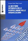 La gestione integrata delle risorse umane nelle organizzazioni libro