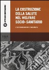 La costruzione della salute nel Welfare socio-sanitario libro