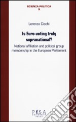 Is euro-voting truly supranational? National affiliation and political group membership in European Parliament libro