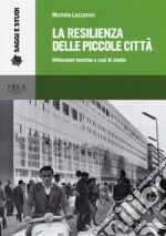 La resilienza delle piccole città. Riflessioni teoriche e casi di studio