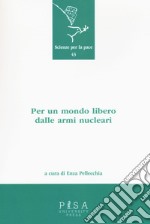 Per un mondo libero dalle armi nucleari libro