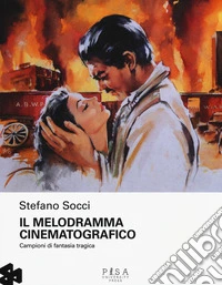Il melodramma cinematografico. Campioni di fantasia tragica